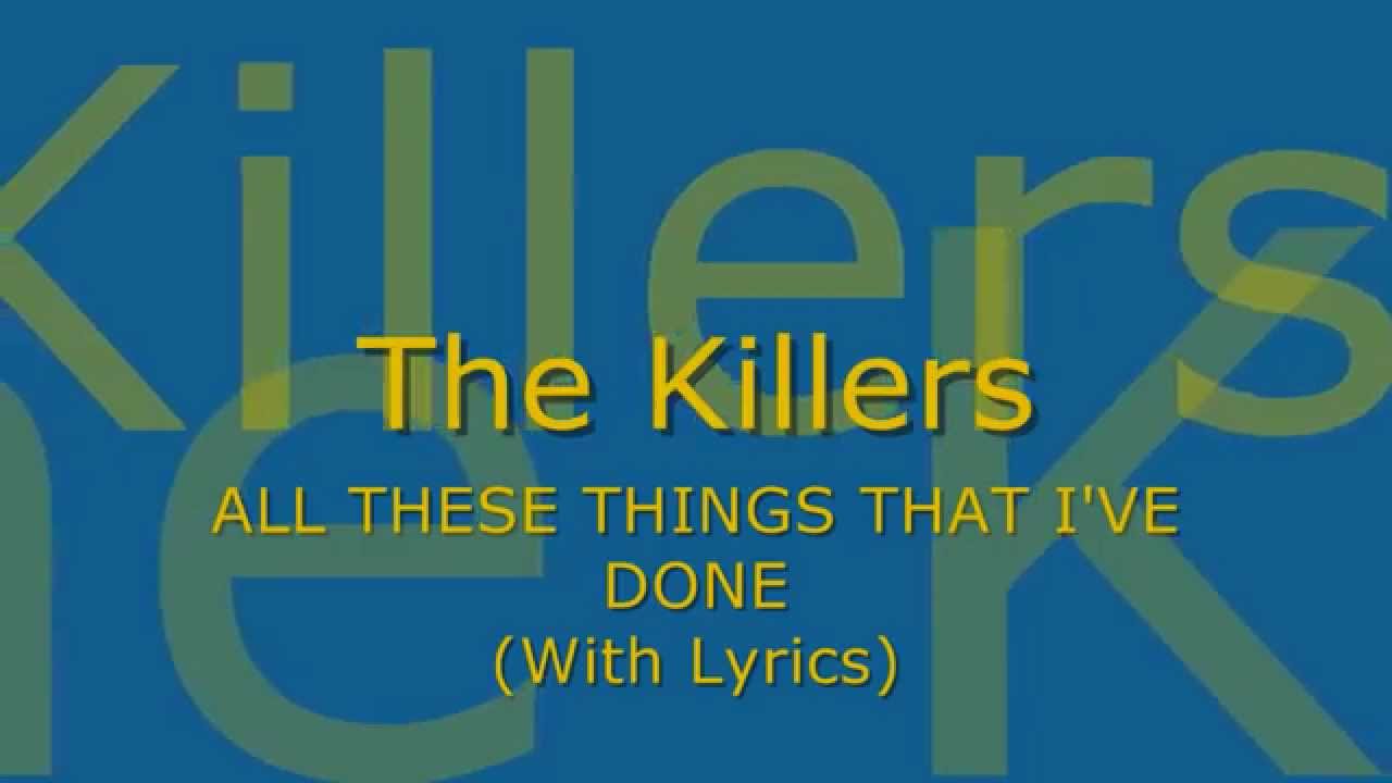The Killers - All These Things That I've Done (With Lyrics) The Killers - All These Things That I've Done (With Lyrics)