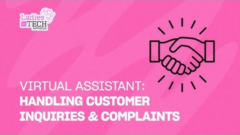 LADIES IN TECH AFRICA BOOTCAMP || VIRTUAL ASSISTANT: HANDLING CUSTOMER INQUIRIES AND COMPLAINTS.