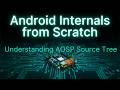 Android Internals From Scratch | Episode 5 | Understanding AOSP Source Tree