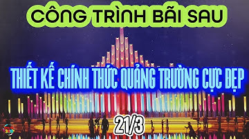 Công Trình Bãi Sau Vũng Tàu-Thiết kế Chính thức-Mới nhất Tuyệt đẹp của Quảng Trường Bãi Sau Trạm DV.