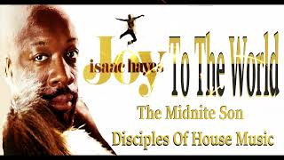 𝙄𝙨𝙖𝙖𝙘 𝙃𝙖𝙮𝙚𝙨 - 𝙅𝙤𝙮 𝙩𝙤 𝙩𝙝𝙚 𝙒𝙤𝙧𝙡𝙙 (The Midnite Son The Disciples Of House Music)