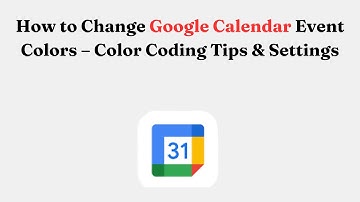How to Change Google Calendar Event Colors – Color Coding Tips & Settings