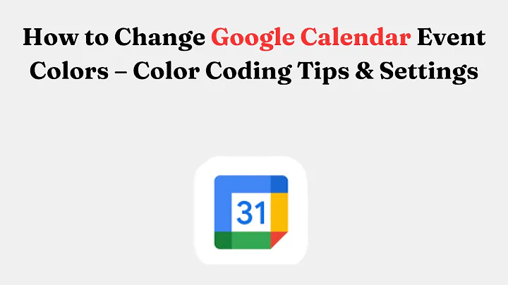 How to Change Google Calendar Event Colors – Color Coding Tips & Settings