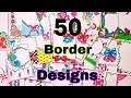 50 Border Designs Compilation/Amazing Border Design/Project File Decoration Ideas/Beautiful Designs