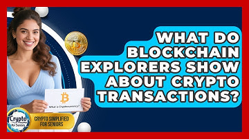 What Do Blockchain Explorers Show About Crypto Transactions? - Crypto Simplified for Seniors