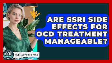 Are SSRI Side Effects For OCD Treatment Manageable? - OCD Support Space