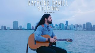 Video thumbnail of "Raymond Daniel - Si Tu Estarías (Live Recording ♪) / Letra"