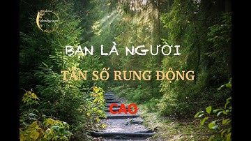 BẠN LÀ NGƯỜI CÓ TẦN SỐ RUNG ĐỘNG CAO ? || NHỮNG DẤU HIỆU NHẬN BIẾT  || CHIỀU THỨ 6