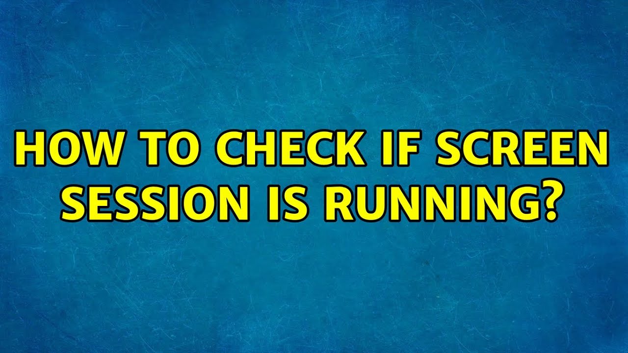 How To Check If Screen Session Is Running 2 Solutions YouTube