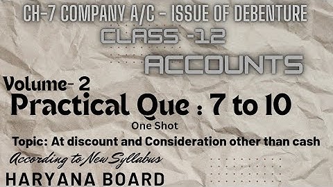 Ch 7 Company A/C- Issue of Debenture|| Que 7 to 10 || Vol 2 ,Step by step Explain ||New Edition