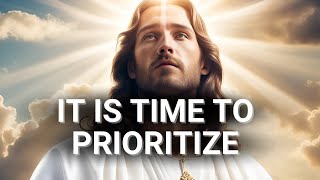 It Is Time To Prioritize | God Message Today | God's Message For You