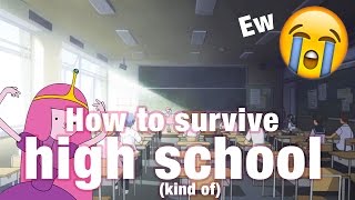 HOW TO INCREASE YOUR CHANCES OF SURVIVING HIGH SCHOOL