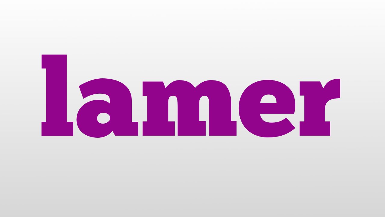 lamer meaning and pronunciation YouTube