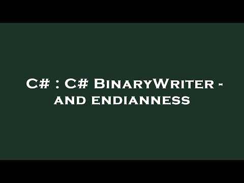 C# : C# BinaryWriter - and endianness