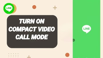 How To Turn On Compact Video Call Mode On Line App