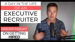 A Day In the Life of an Executive Recruiter - Insight on Getting Hired
