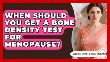 When Should You Get A Bone Density Test For Menopause? - Menopause Support Network