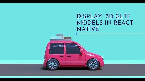 How to display 3d GLTF model in react native
