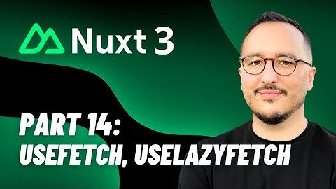 useFetch, useLazyfetch with Nuxt 3 — Course part 14