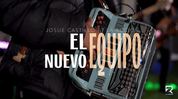 El Nuevo Equipo - Josue Castillo ft. La Accion