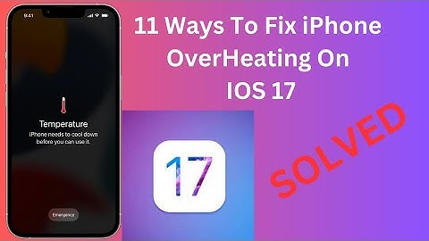 11+Ways To Fix iPhone OverHeating On IOS 17 ! Solve Overheating Problems On Any iPhone