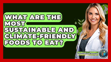 What Are The Most Sustainable And Climate-friendly Foods To Eat? - Earth Science Answers