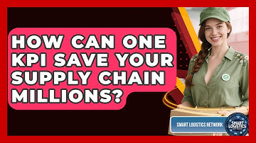 How Can One KPI Save Your Supply Chain Millions? - Smart Logistics Network