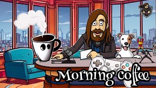 Morning Coffee: Video Games and Toy Talk Ep: 3