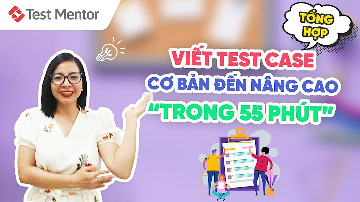 8 hướng dẫn viết testcase hoàn chỉnh