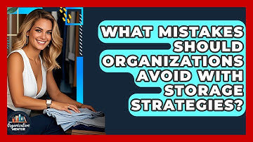What Mistakes Should Organizations Avoid With Storage Strategies? - Your Organization Mentor