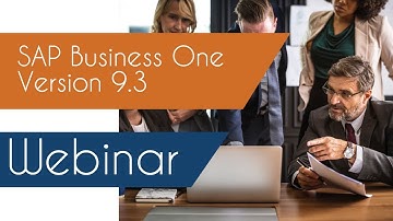 SAP Business One Version 9.3: What You Need to Know (WEBINAR)