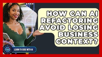 How Can AI Refactoring Avoid Losing Business Context? - Learning To Code With AI