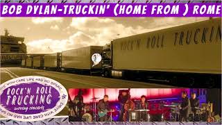 Bob Dylan - Truckin' (home from) Rome