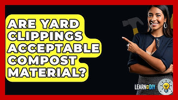 Are Yard Clippings Acceptable Compost Material? - LearnToDIY360.com