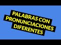 Palabras que puedes pronunciar de maneras diferentes