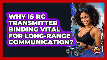 Why Is RC Transmitter Binding Vital For Long-range Communication? - RC Toy Central