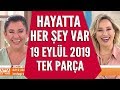 Hayatta Her Şey Var 19 Eylül 2019