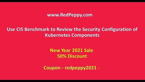 How to use CIS Benchmark to review the security configuration of Kubernetes Components...