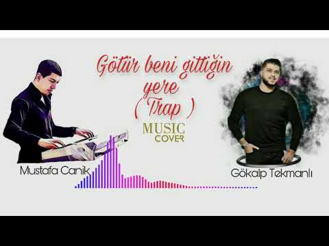 Mustafa Canik Ft Gökalp  Tekmanlı - Götür beni gittiğin yere Cover 2020 (TrapVers)