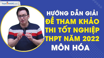 Hướng dẫn giải đề tham khảo thi tốt nghiệp THPT năm 2022 - Môn Hóa - Thầy Phạm Thanh Tùng