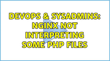 DevOps & SysAdmins: nginx not interpreting some PHP files