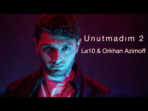 Le10 & Orkhan Azimoff - Unutmadım 2 ( sarılır qollarım həsrətinə) Offical Video