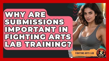 Why Are Submissions Important in Fighting Arts Lab Training? - Fighting Arts Lab