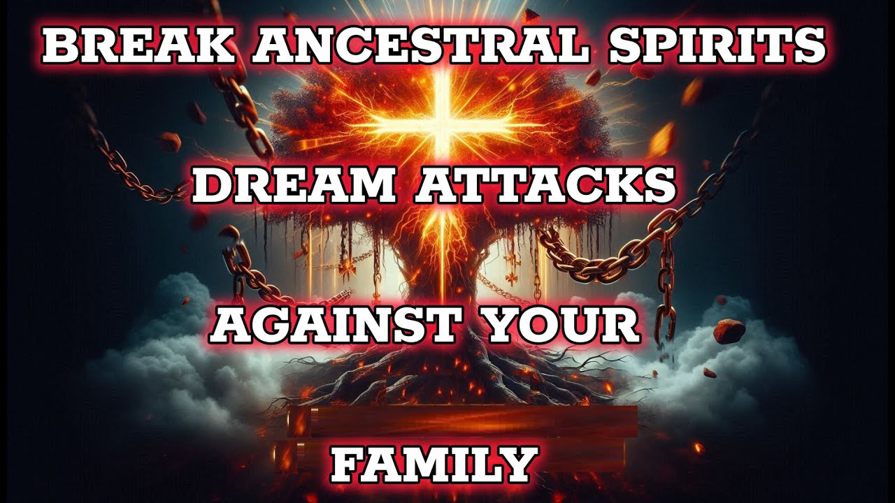Powerful Prayer to Break Ancestral Spirits Trying to Access Your Family Through Dreams