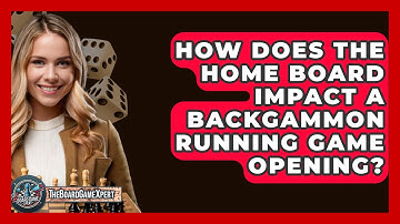 How Does The Home Board Impact A Backgammon Running Game Opening? - The Board Game Xpert