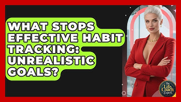 What Stops Effective Habit Tracking: Unrealistic Goals? - The Life Coach Expert