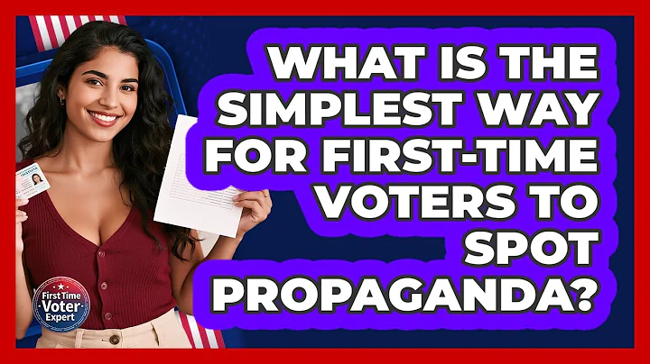 What Is The Simplest Way For First-time Voters To Spot Propaganda? - First Time Voter Expert