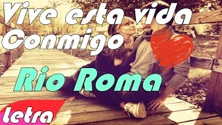 (Letra) Vive tu vida Conmigo - Rio Roma