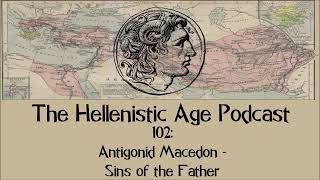 102: Antigonid Macedon - Sins of the Father
