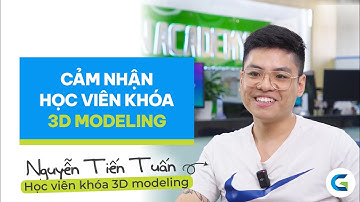 Cảm nhận học viên Nguyễn Tiến Tuấn - khóa 3D Modeling - Green Academy
